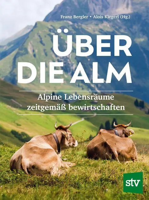 Cover: 9783702023348 | Über die Alm | Alpine Lebensräume zeitgemäß bewirtschaften | Buch