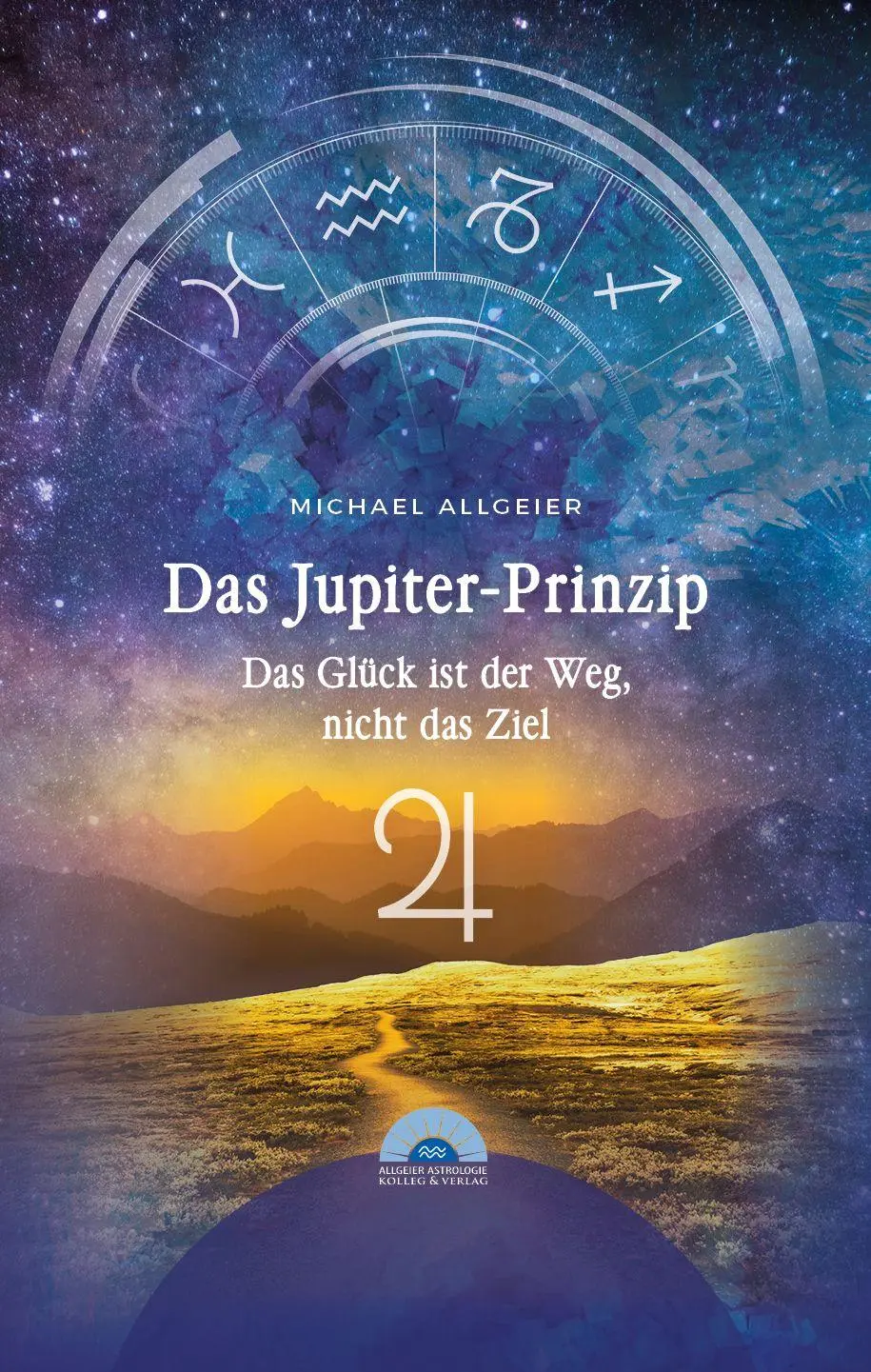 Cover: 9783982133348 | Das Jupiter-Prinzip | Das Glück ist der Weg, nicht das Ziel | Allgeier
