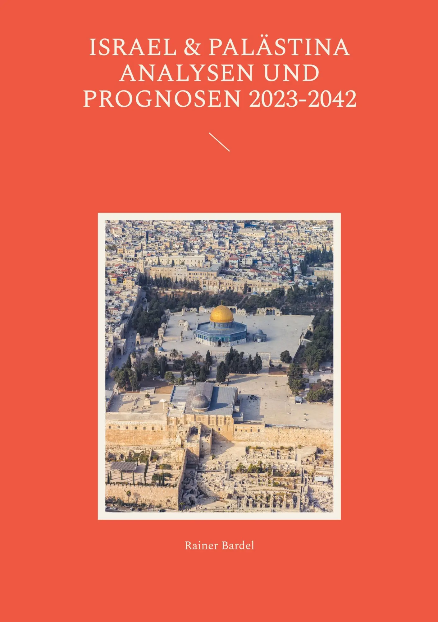 Cover: 9783756883448 | Israel &amp; Palästina Analysen und Prognosen 2023-2042 | Rainer Bardel