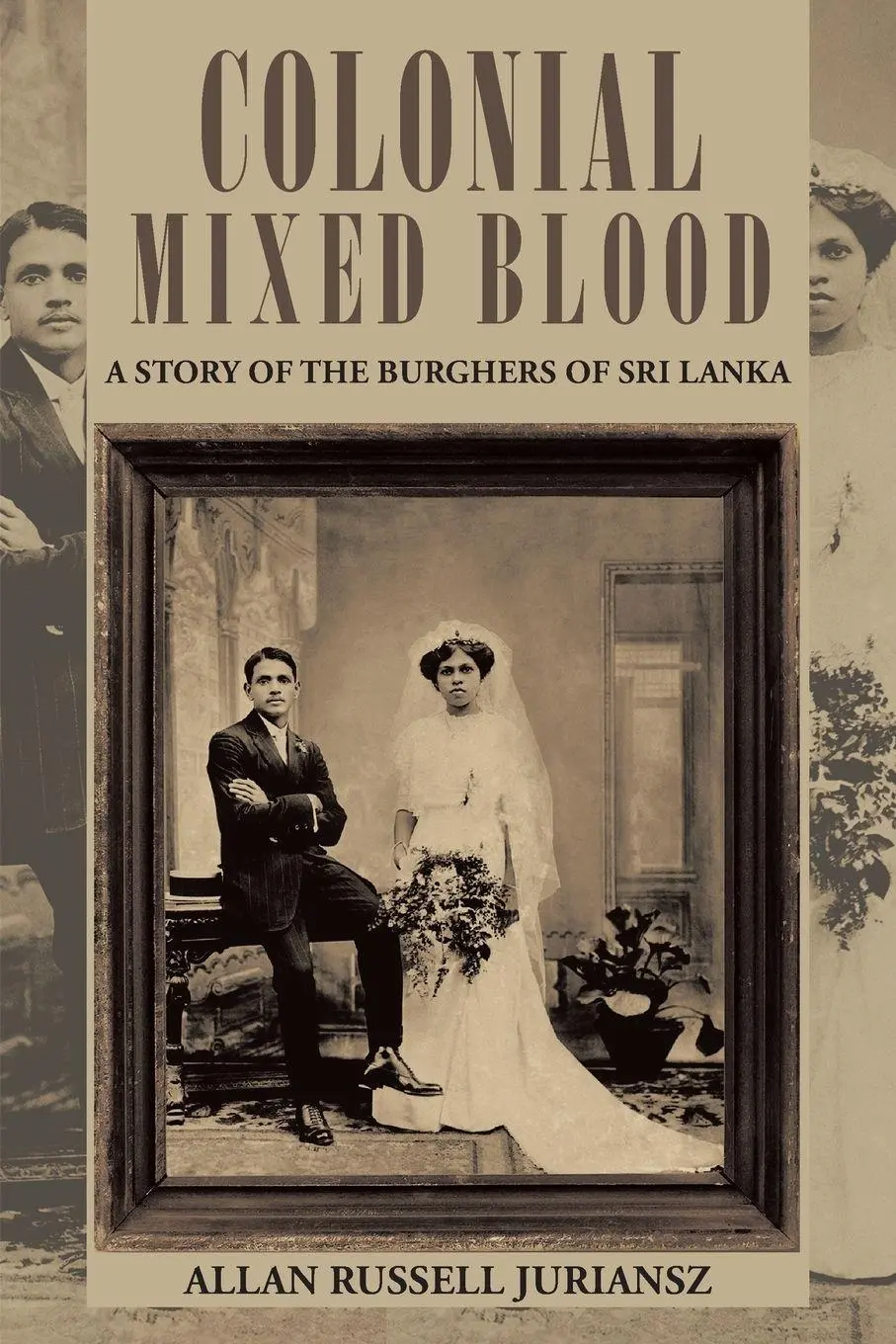 Cover: 9781491713648 | Colonial Mixed Blood | A Story of the Burghers of Sri Lanka | Juriansz