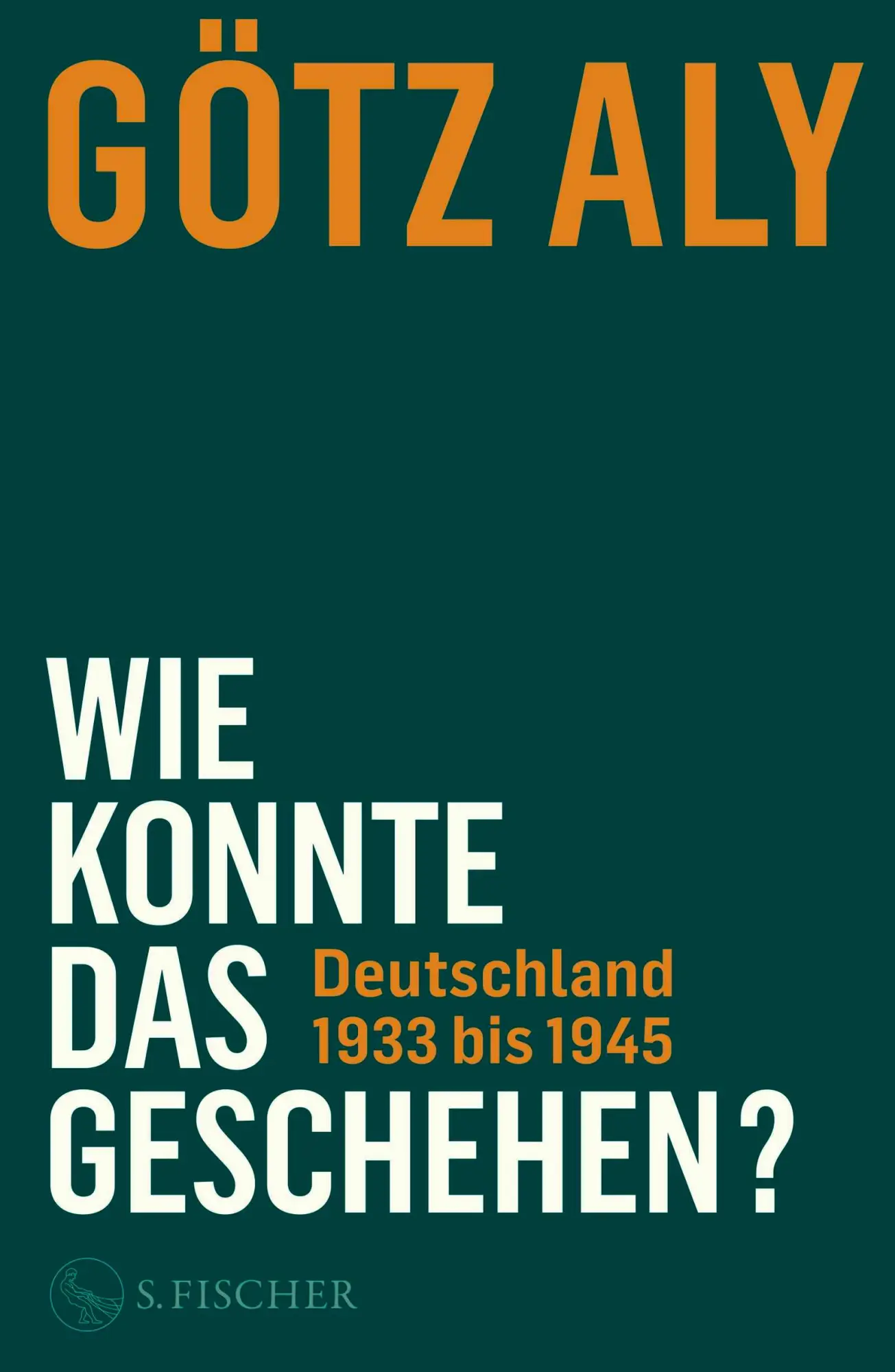 Cover: 9783103973648 | Wie konnte das geschehen? Deutschland 1933 bis 1945 | Götz Aly | Buch