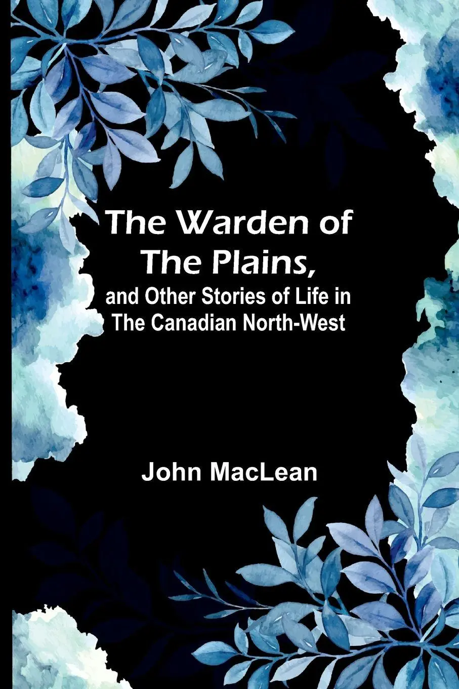 Cover: 9789362993748 | The Warden of the Plains, and Other Stories of Life in the Canadian...