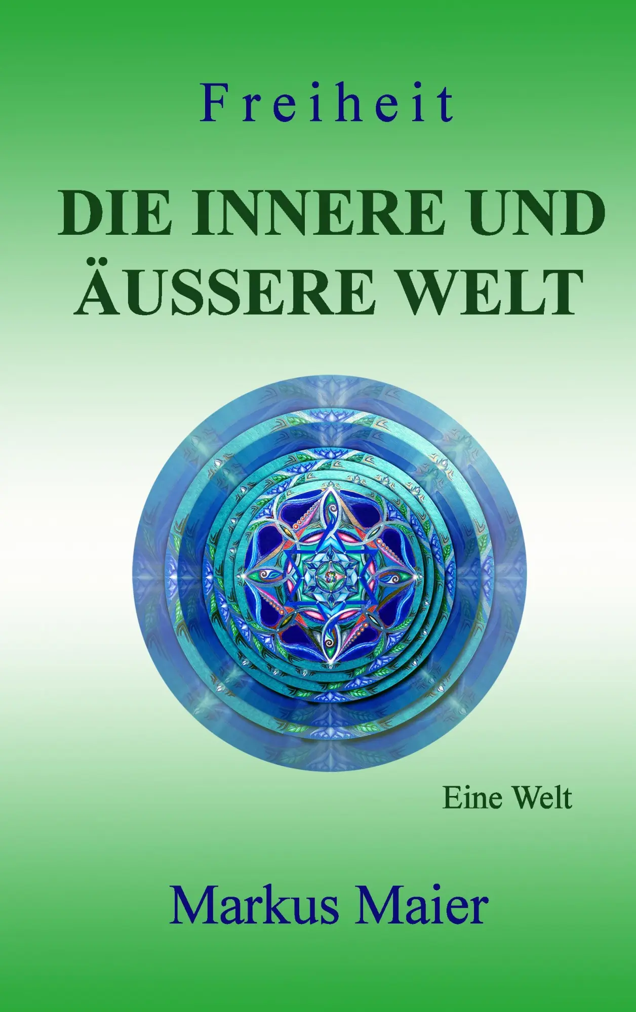 Cover: 9783743113848 | Freiheit - Die innere und äußere Welt | Eine Welt | Markus Maier