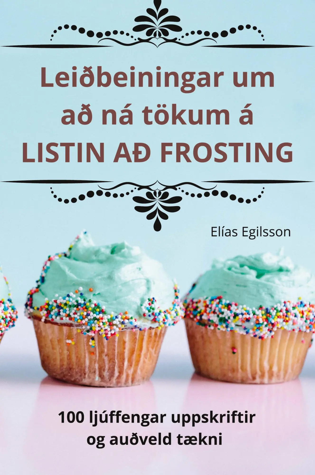 Cover: 9781835783948 | Leiðbeiningar um að ná tökum á LISTIN AÐ FROSTING | Elías Egilsson