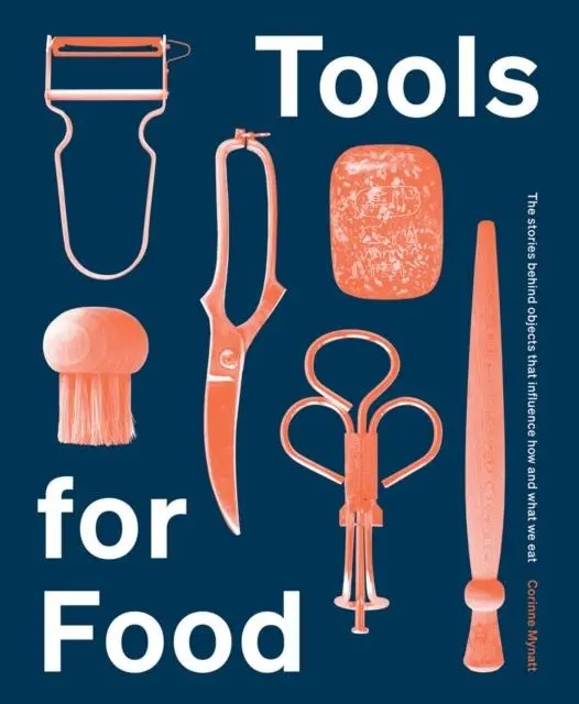 Cover: 9781784884048 | Tools for Food | The Objects that Influence How and What We Eat | Buch