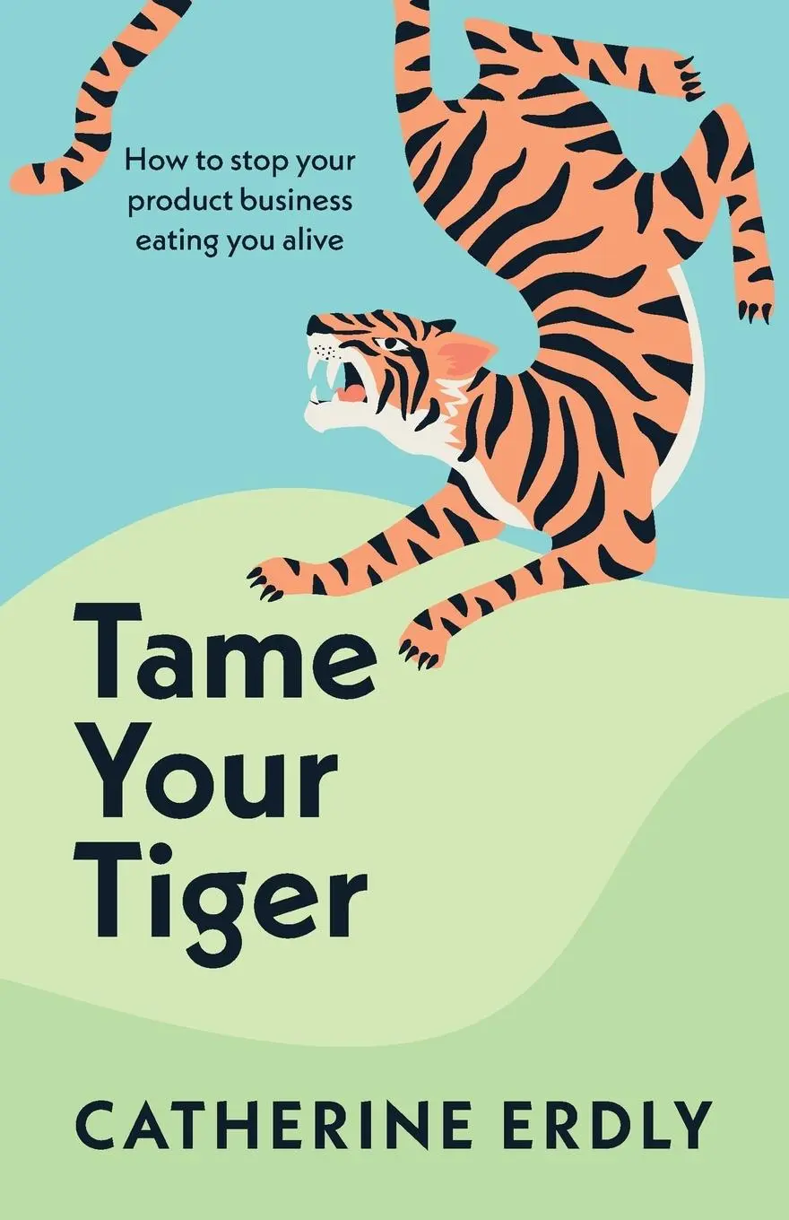 Cover: 9781788604048 | Tame Your Tiger | How to Stop Your Product Business Eating You Alive