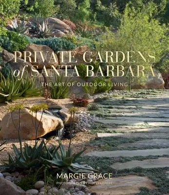 Cover: 9781423654148 | Private Gardens of Santa Barbara | The Art of Outdoor Living | Grace
