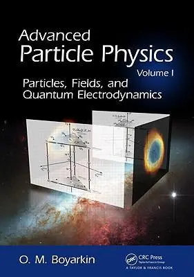 Cover: 9781439804148 | Advanced Particle Physics Volume I | Oleg Boyarkin | Buch | Englisch