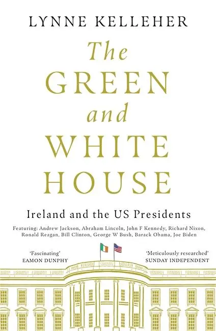Cover: 9781785304248 | The Green &amp; White House | Ireland and the US Presidents | Kelleher