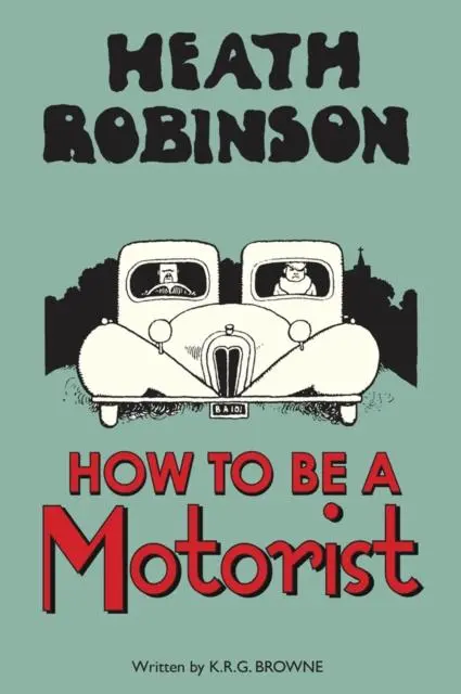 Cover: 9781851244348 | Heath Robinson: How to be a Motorist | K. R. G. Browne (u. a.) | Buch
