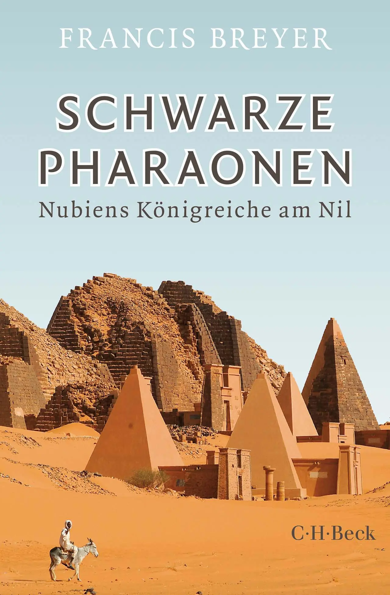 Cover: 9783406774348 | Schwarze Pharaonen | Nubiens Königreiche am Nil | Francis Breyer Cover: 9783406774348 | Schwarze Pharaonen | Nubiens Königreiche am Nil | Francis Breyer