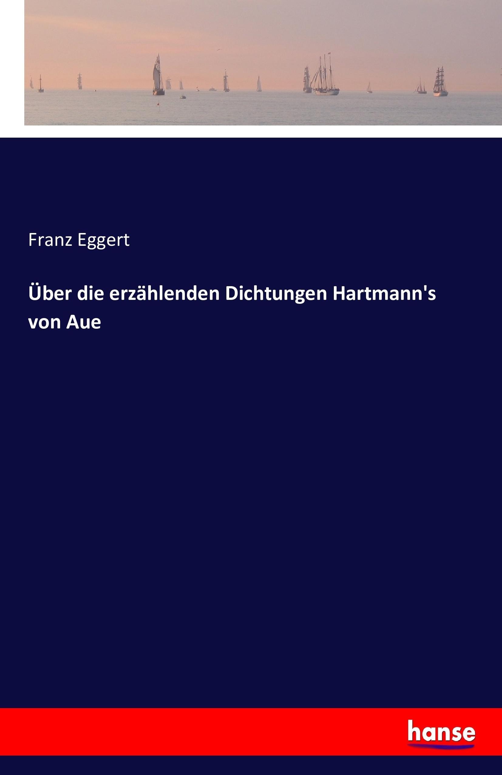 Über die erzählenden Dichtungen Hartmann's von Aue | Franz Eggert | Taschenbuch | Paperback | 68 S. | Deutsch | 2016 | hansebooks | EAN 9783742834348 - Eggert, Franz