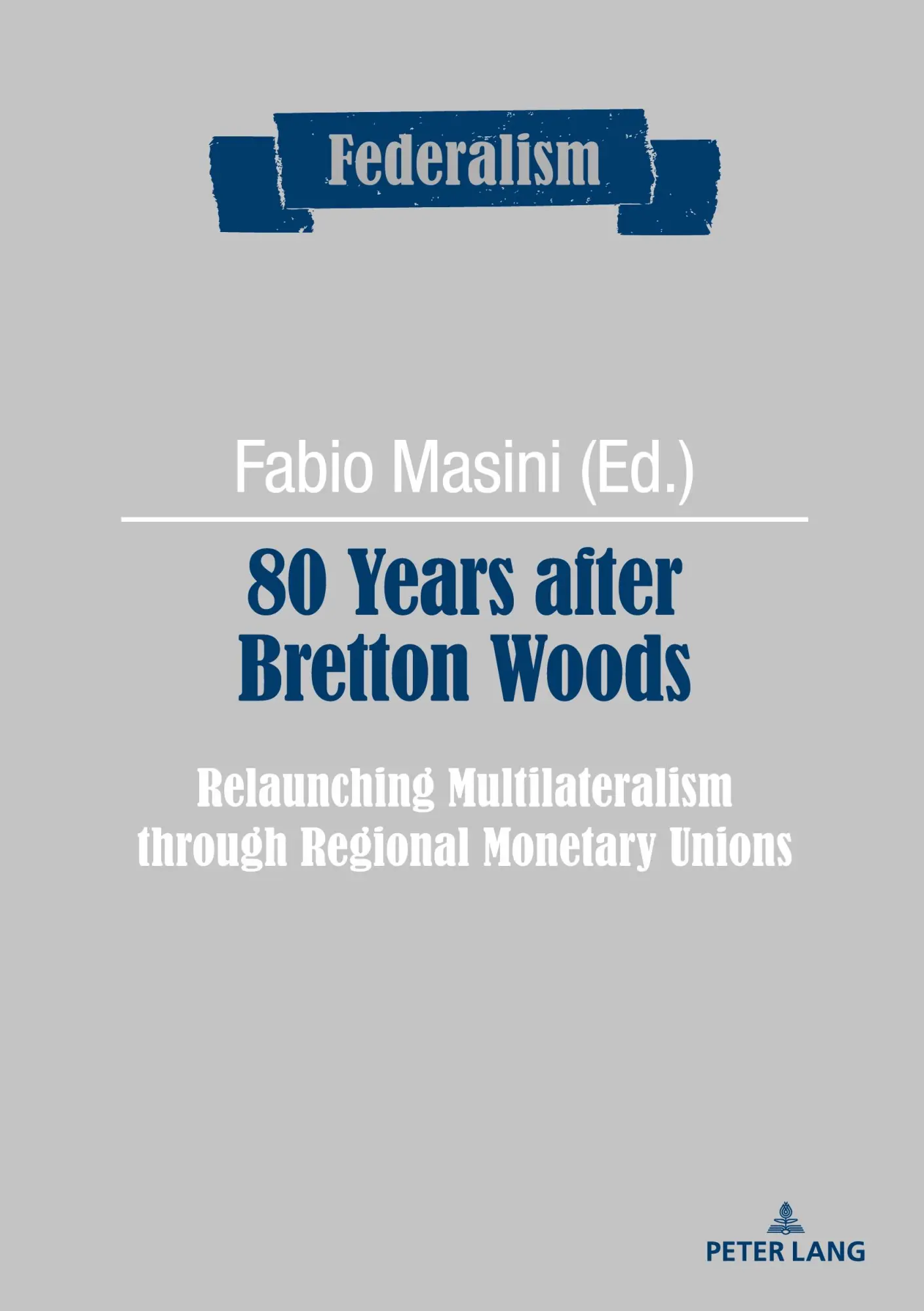 80 Years after Bretton Woods: Relaunching Multilateralism through Regional Monetary Unions (Federalism, Band 16)