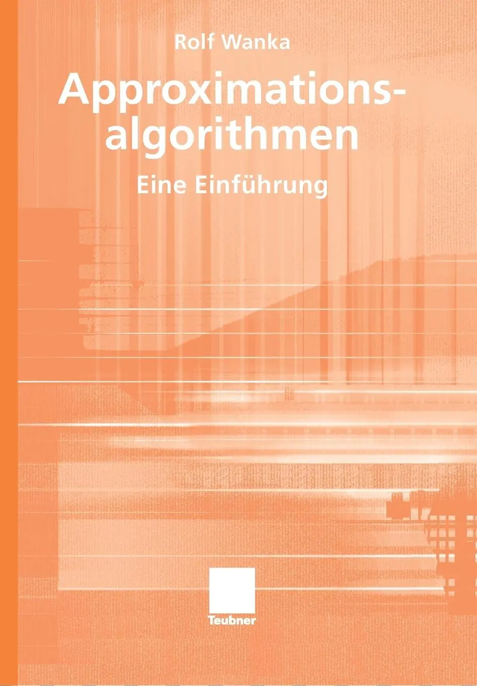 Cover: 9783519004448 | Approximationsalgorithmen | Eine Einführung | Rolf Wanka | Taschenbuch