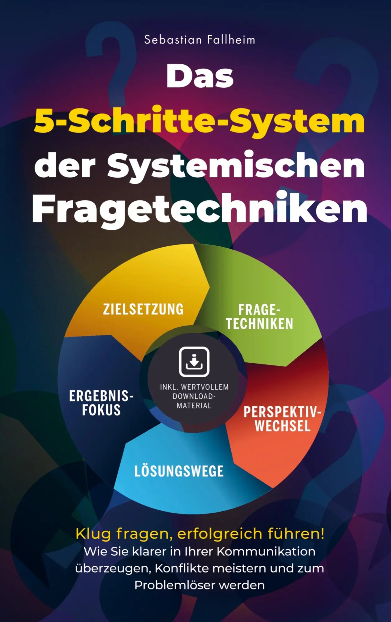 Cover: 9783910734548 | Das 5-Schritte-System der Systemischen Fragetechniken | Fallheim