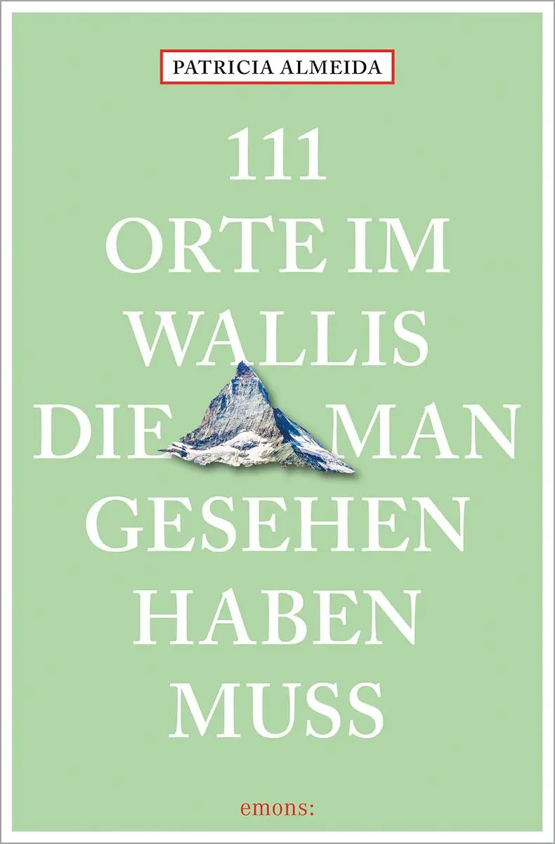 Cover: 9783740824648 | 111 Orte im Wallis, die man gesehen haben muss | Reiseführer | Almeida