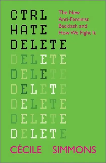 Cover: 9781447374848 | Ctrl Hate Delete | The New Anti-Feminist Backlash and How We Fight It