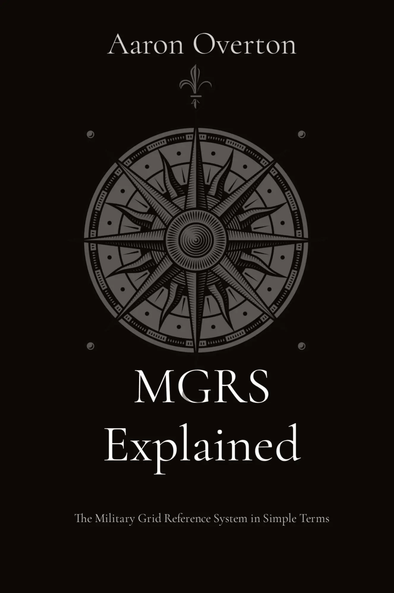 Cover: 9798218344948 | MGRS Explained | The Military Grid Reference System in Simple Terms
