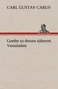 Cover: 9783847245148 | Goethe zu dessen näherem Verständnis | Carl Gustav Carus | Buch | 2012