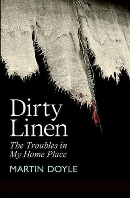 Cover: 9781785375248 | Dirty Linen | The Troubles in My Home Place | Martin Doyle | Buch