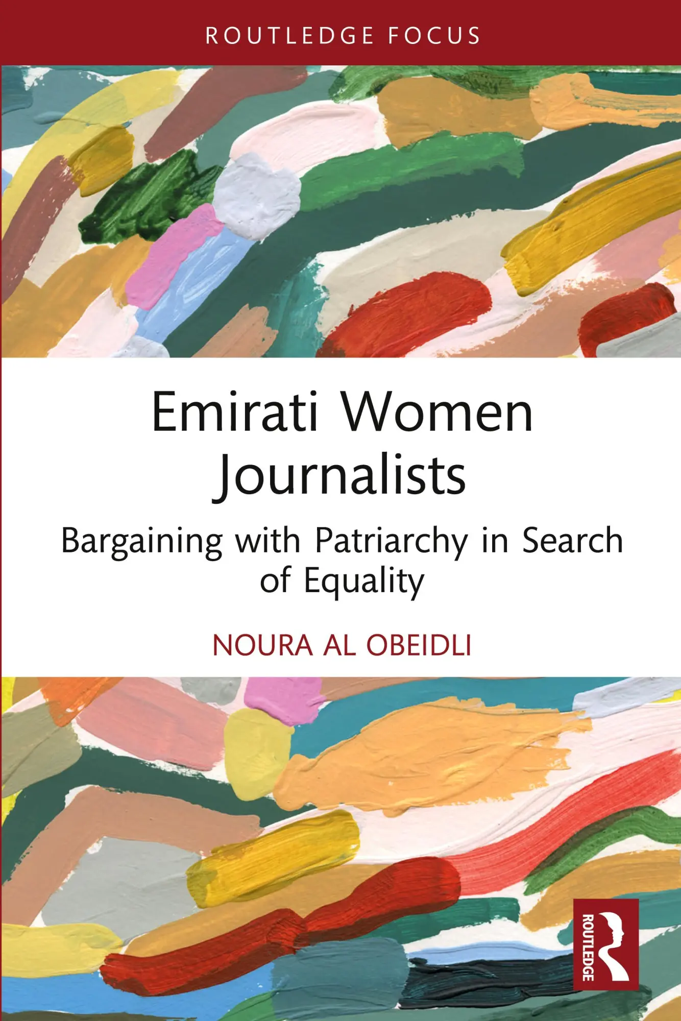 Emirati Women Journalists: Bargaining with Patriarchy in Search of Equality (Routledge Focus on Journalism Studies)