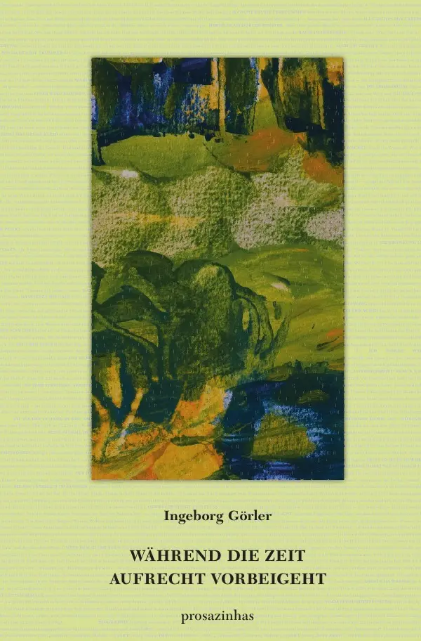 Cover: 9783737565448 | Während die Zeit aufrecht vorbeigeht | prosazinhas | Ingeborg Görler