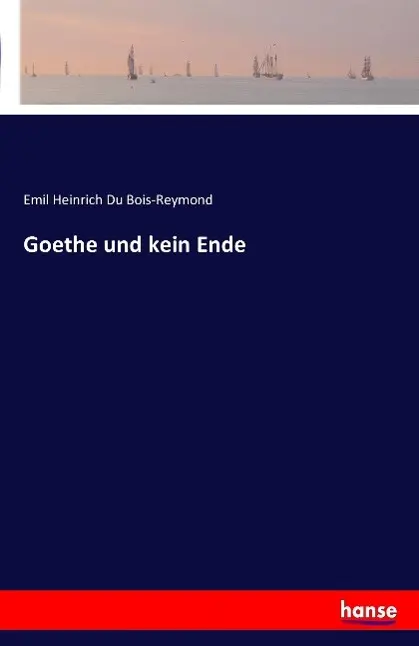 Cover: 9783741115448 | Goethe und kein Ende | Emil Heinrich Du Bois-Reymond | Taschenbuch