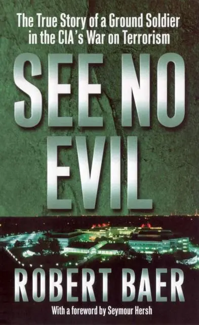 Cover: 9780099445548 | See No Evil | Robert Baer | Taschenbuch | 424 S. | Englisch | 2002 Cover: 9780099445548 | See No Evil | Robert Baer | Taschenbuch | 424 S. | Englisch | 2002