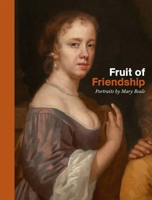 Cover: 9781913645748 | Fruit of Friendship | Portraits by Mary Beale | Ellie Smith (u. a.)