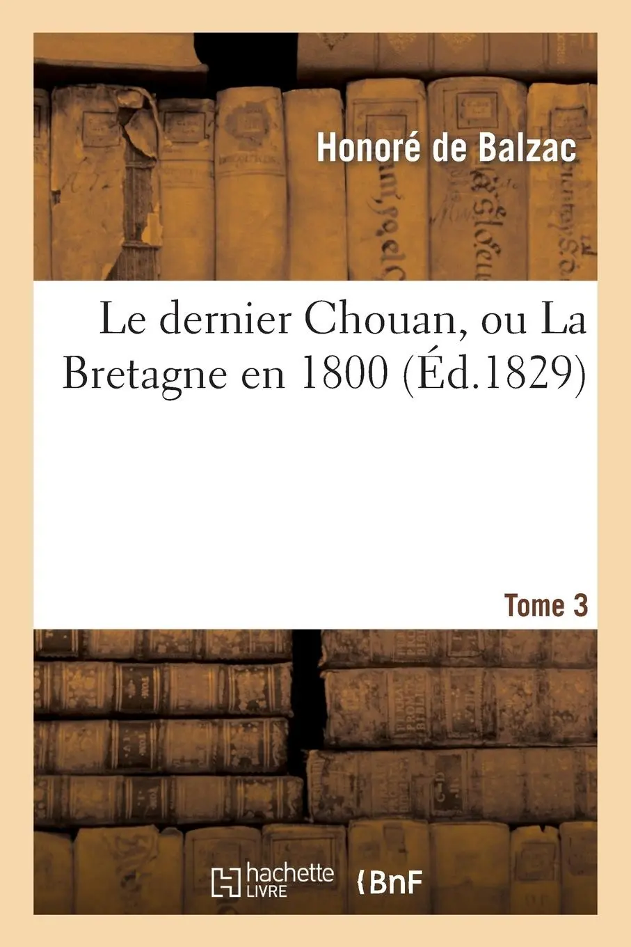 Cover: 9782012155848 | Le Dernier Chouan, Ou La Bretagne En 1800. T. 3 | Honoré de Balzac