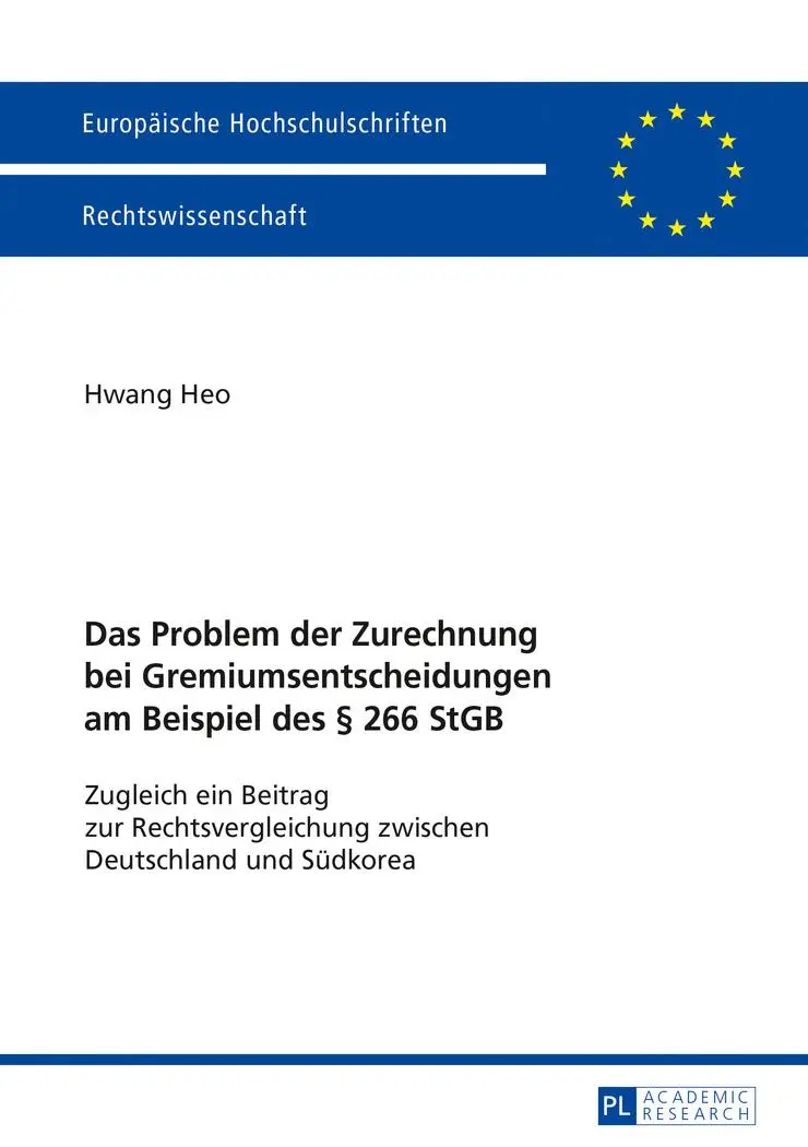 Das Problem der Zurechnung bei Gremiumsentscheidungen am Beispiel des § 266 StGB: Zugleich ein Beitrag zur Rechtsvergleichung zwischen Deutschland und ... Universitaires Européennes, Band 5960)
