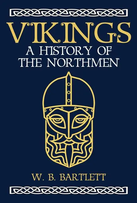 Cover: 9781445665948 | Vikings | A History of the Northmen | W B Bartlett | Buch | Gebunden