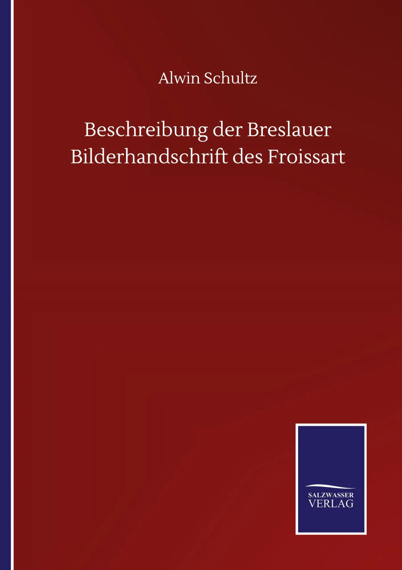 Cover: 9783752505948 | Beschreibung der Breslauer Bilderhandschrift des Froissart | Schultz