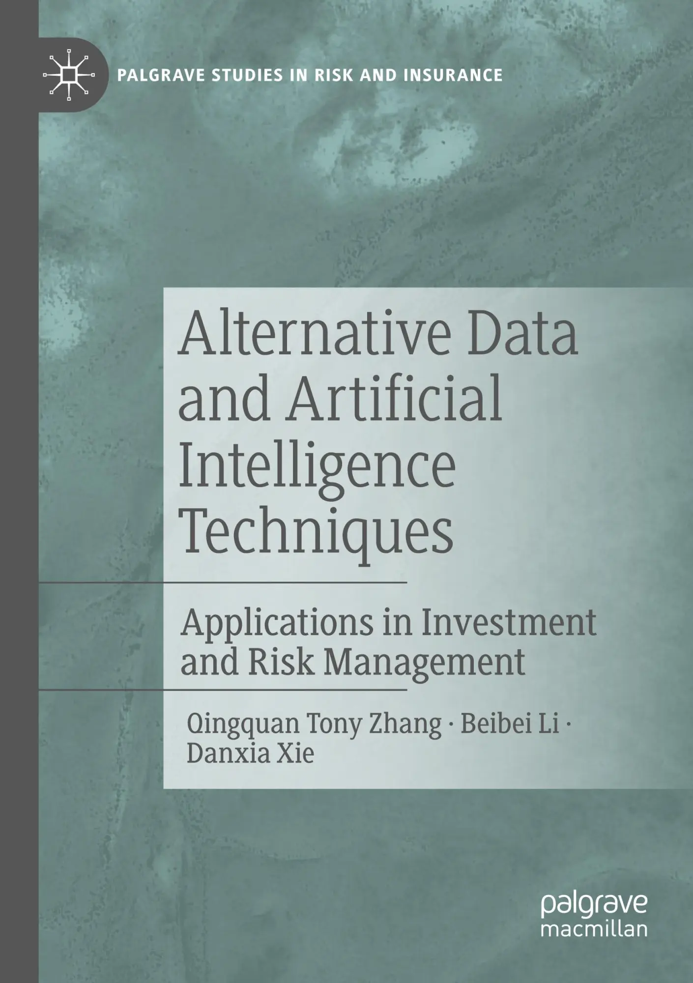 Alternative Data and Artificial Intelligence Techniques: Applications in Investment and Risk Management (Palgrave Studies in Risk and Insurance)