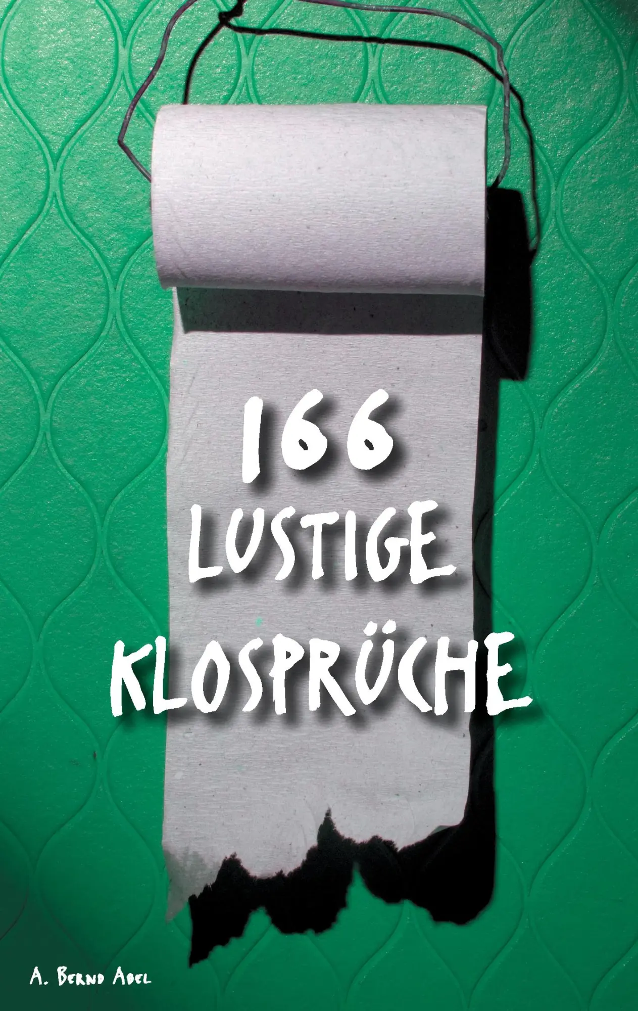 Cover: 9783837006148 | 166 lustige Klosprüche | A. Bernd Abel | Taschenbuch | 52 S. | Deutsch