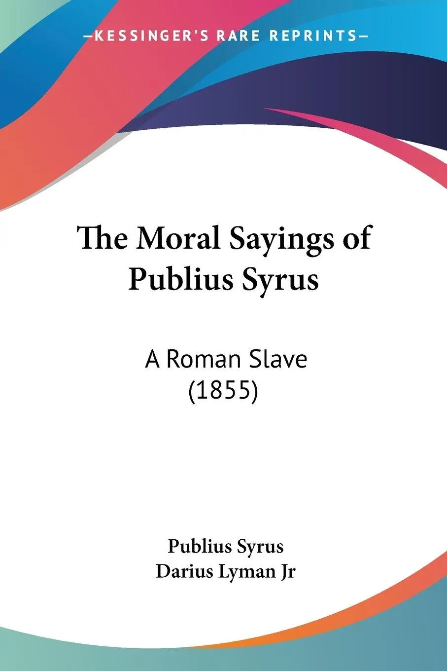 Cover: 9781437166248 | The Moral Sayings of Publius Syrus | A Roman Slave (1855) | Syrus