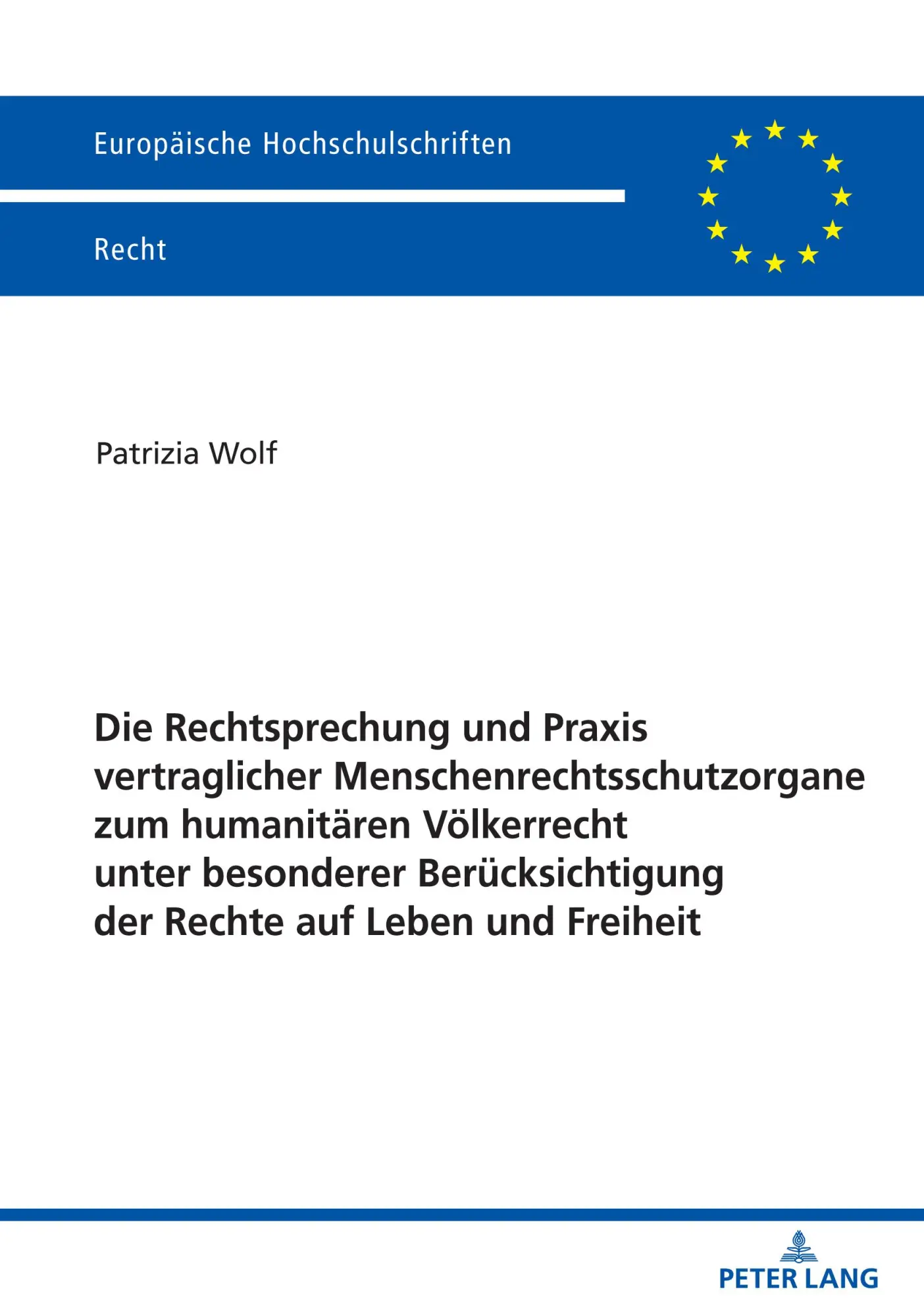 Die Rechtsprechung und Praxis vertraglicher Menschenrechtsschutzorgane zum humanitären Völkerrecht unter besonderer Berücksichtigung der Rechte auf Leben und Freiheit - Patrizia Wolf Kartoniert (TB)