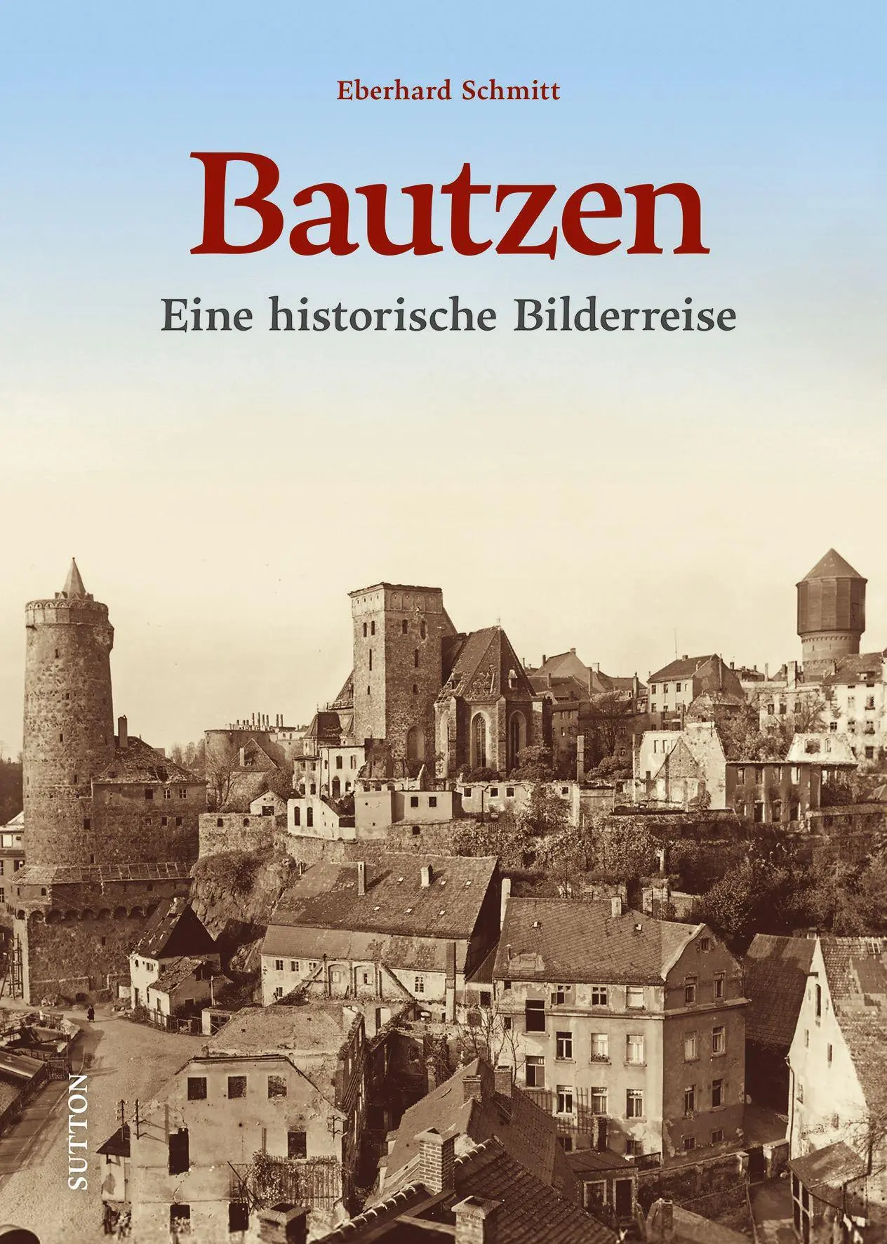 Cover: 9783963036248 | Bautzen | Eine historische Bilderreise | Eberhard Schmitt | Buch