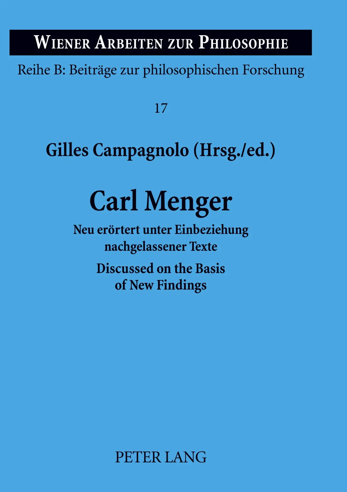 Carl Menger: Neu erörtert unter Einbeziehung nachgelassener Texte.  Discussed on the Basis of New Findings (Wiener Arbeiten Zur Philosophie. Reihe B: Beitrage Zur Philosophischen Forschung)