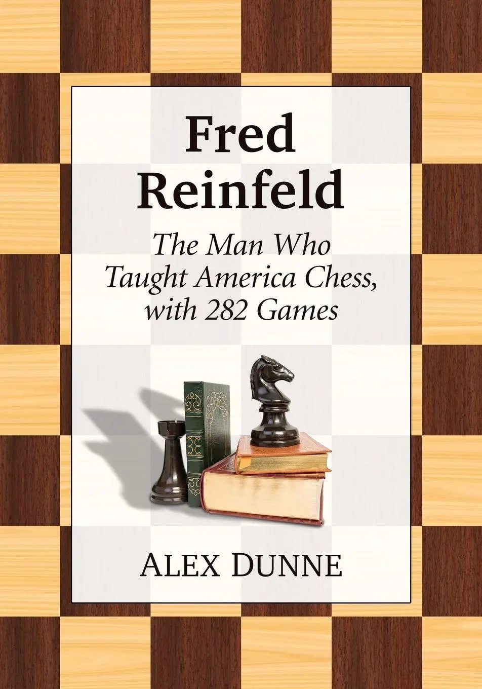 Cover: 9781476676548 | Fred Reinfeld | The Man Who Taught America Chess, with 282 Games