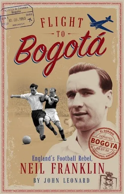 Cover: 9781785316548 | Flight to Bogota | England's Football Rebel, Neil Franklin | Leonard