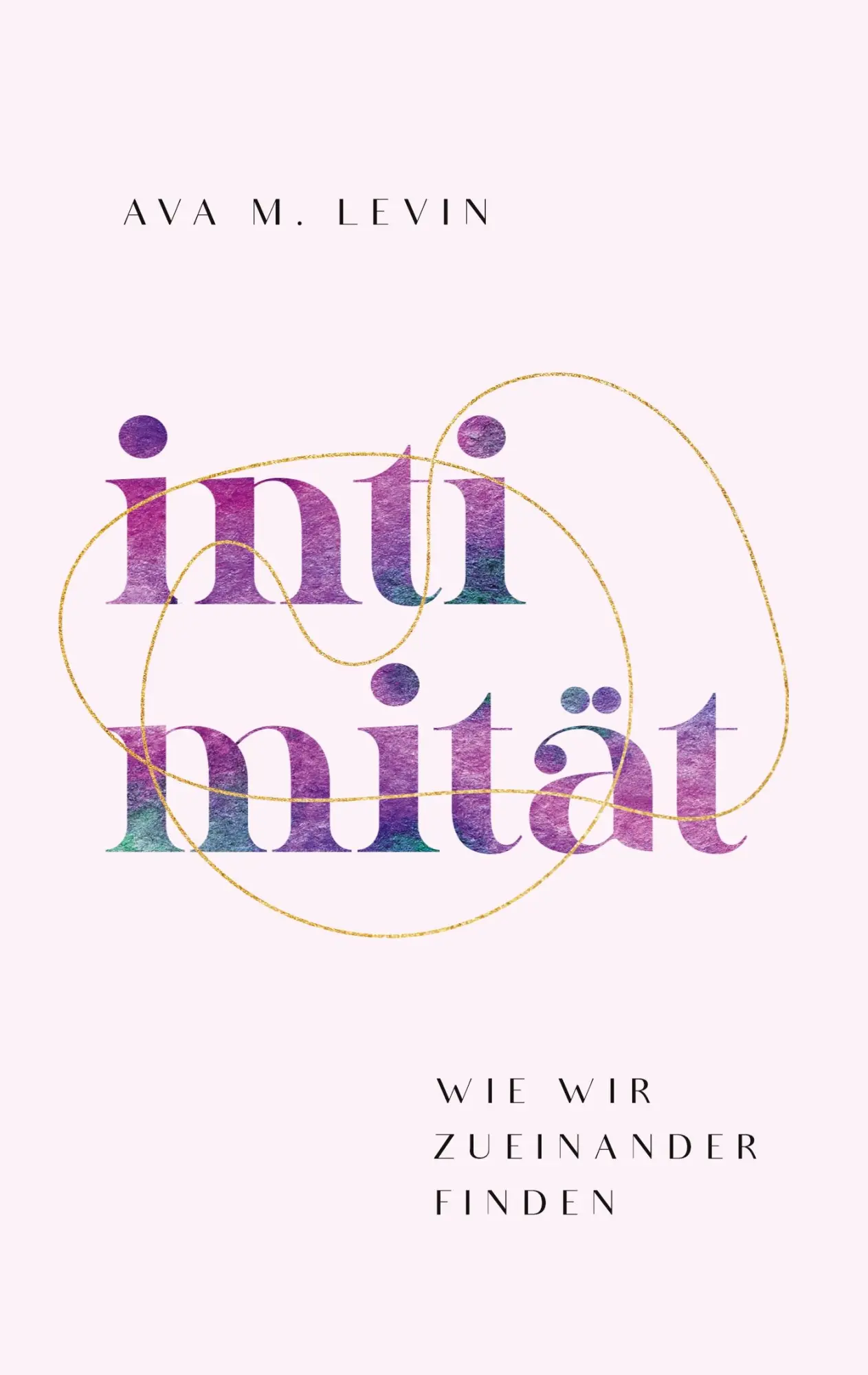 Cover: 9783756886548 | Intimität | Wie wir zueinander finden | Ava M. Levin | Taschenbuch