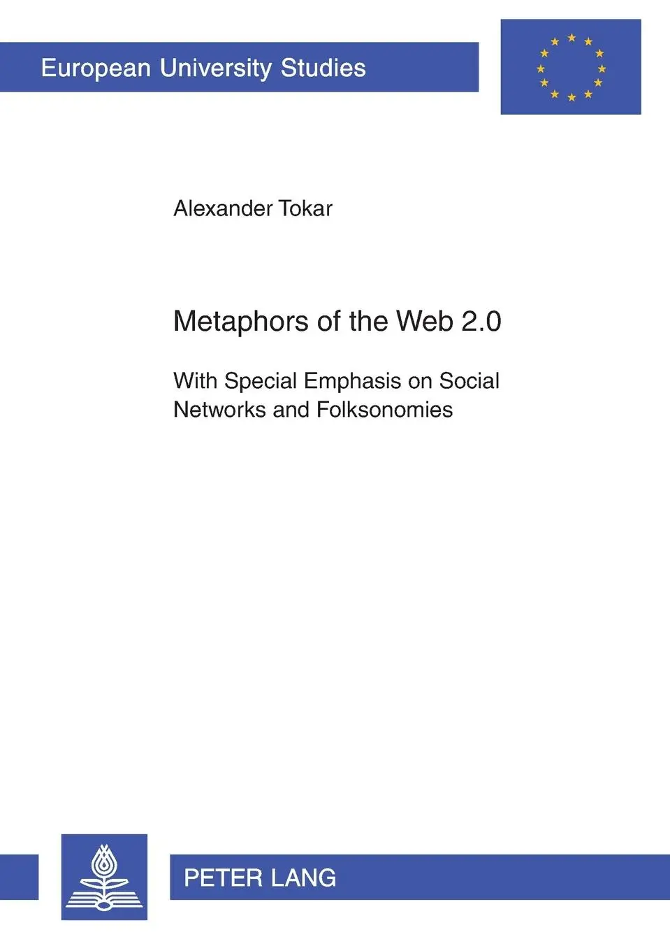 Metaphors of the Web 2.0: With Special Emphasis on Social Networks and Folksonomies (Europäische Hochschulschriften / European University Studies / Publications Universitaires Européennes)