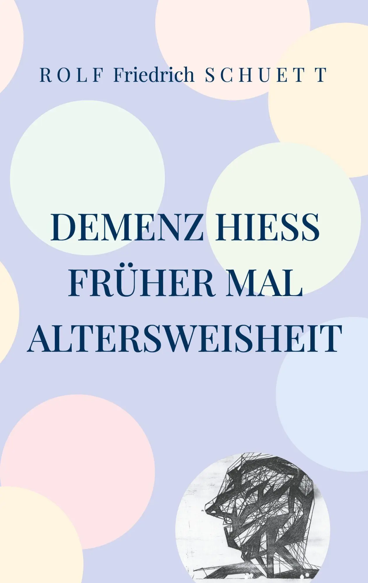 Cover: 9783695706648 | Demenz hieß früher mal Altersweisheit | Rolf Friedrich Schuett | Buch