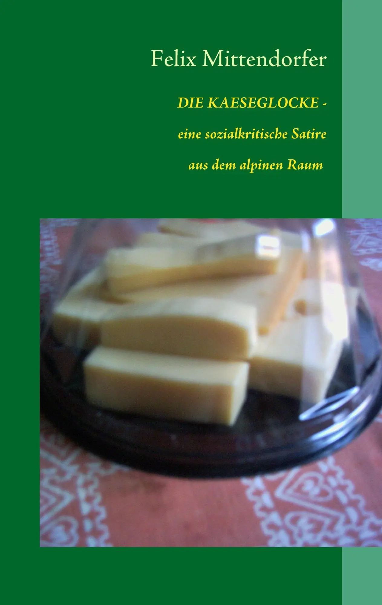 Cover: 9783839106648 | DIE KAESEGLOCKE | eine sozialkritische Satire aus dem alpinen Raum
