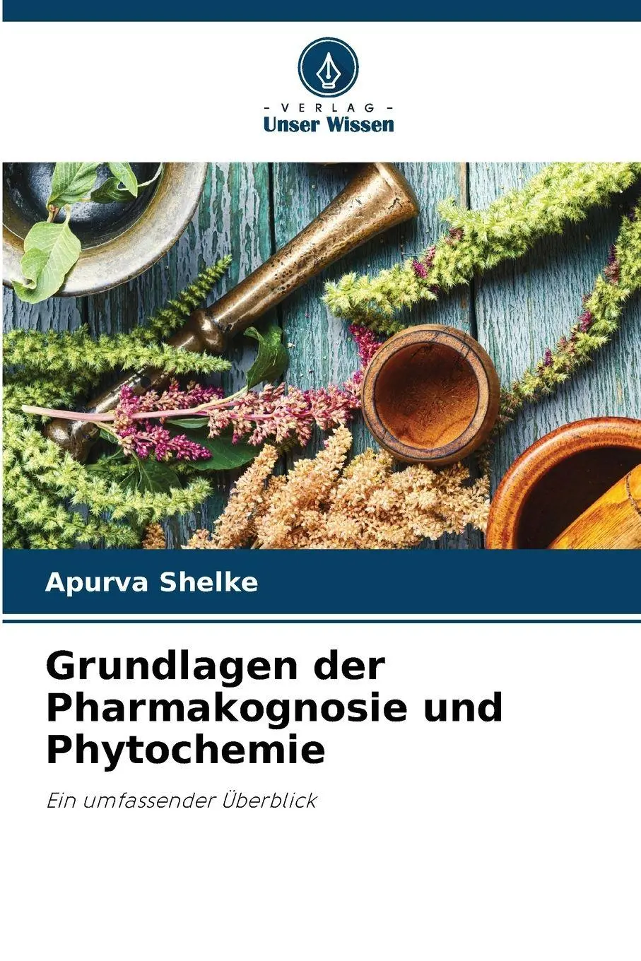 Cover: 9786202376648 | Grundlagen der Pharmakognosie und Phytochemie | Apurva Shelke | Buch