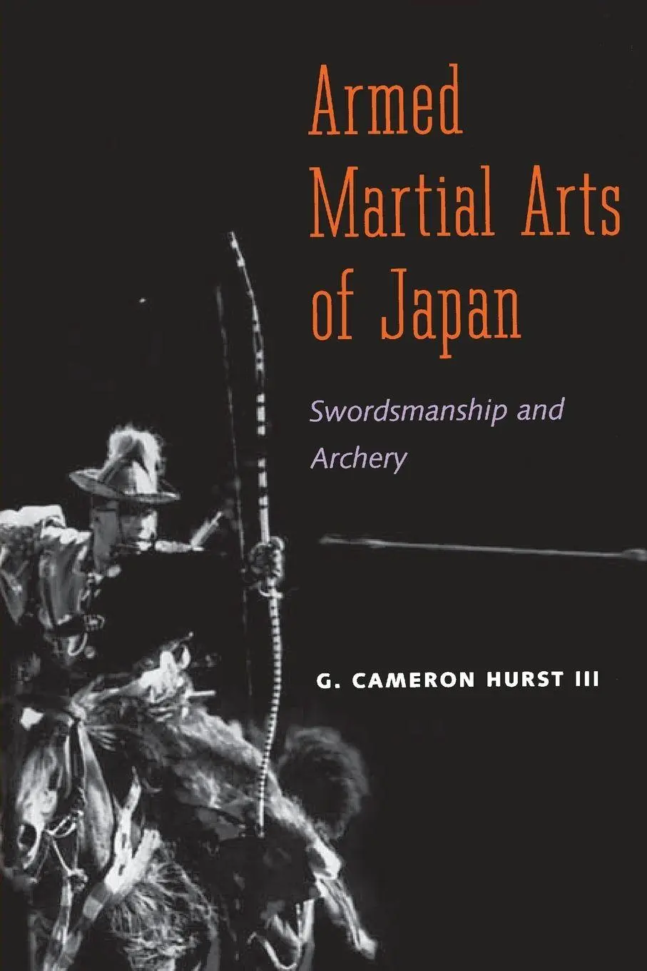 Cover: 9780300116748 | Armed Martial Arts of Japan | Swordsmanship and Archery | G. Hurst I.