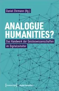 Cover: 9783837666748 | Analogue Humanities? | Daniel Ehrmann | Taschenbuch | 290 S. | Deutsch