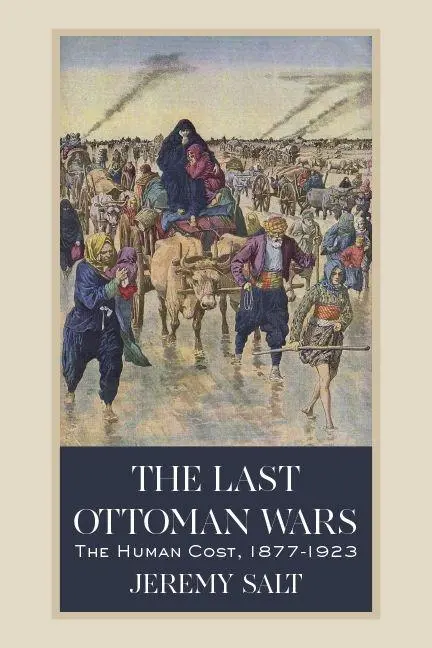 Cover: 9781607817048 | The Last Ottoman Wars: The Human Cost, 1877-1923 | Jeremy Salt | Buch