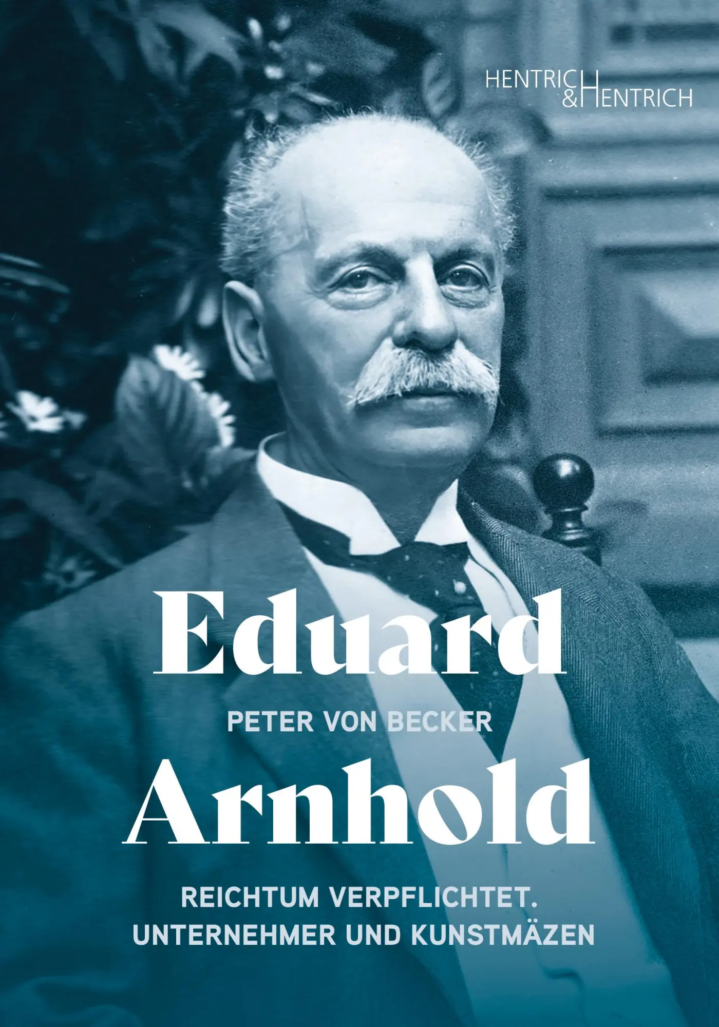 Cover: 9783955657048 | Eduard Arnhold | Reichtum verpflichtet. Unternehmer und Kunstmäzen